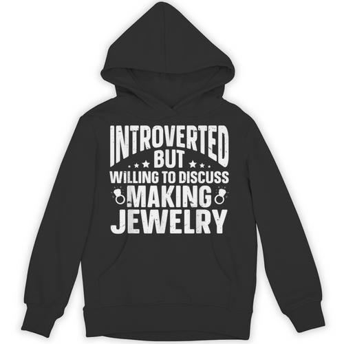 Introvert Quotes Introverted Discuss Making Jewelry Unisex Hoodie - Raresse