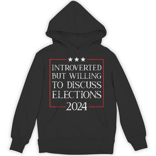 Introverted But Willing To Discuss Elections 2024 Men Women Unisex Hoodie - Raresse