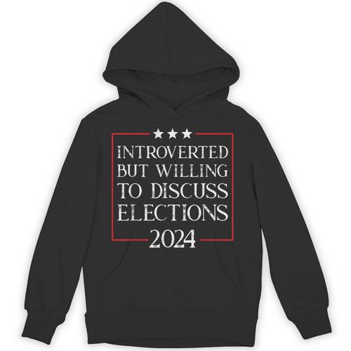 Introverted But Willing To Discuss Elections 2024 Men Women Unisex Hoodie - Raresse