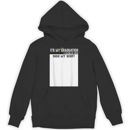 It's My Graduation Sign My Shirt Class Of 2022 For Men Women Unisex Hoodie - Best Gift Smart