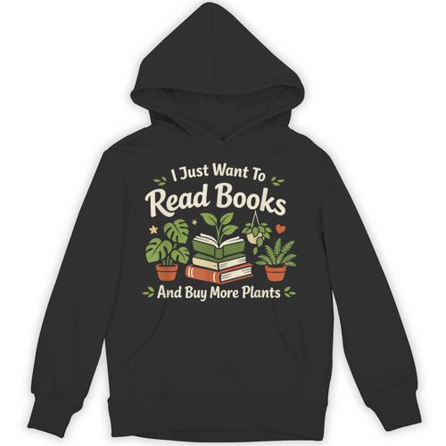 I Just Want To Read Books And Buy More Plants Unisex Hoodie - Bookorys CA