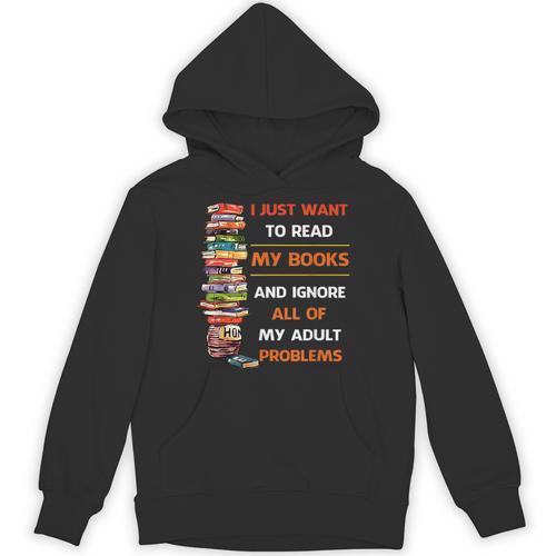 I Just Want To Read My Books Ignore All Of My Adult Problems Unisex Hoodie - Bookorys CA