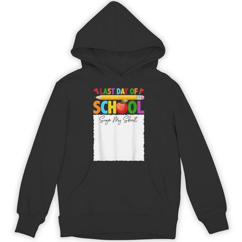 Last Day Of School Sign My Shirt Autograph Graduation Unisex Hoodie - Best Gift Smart