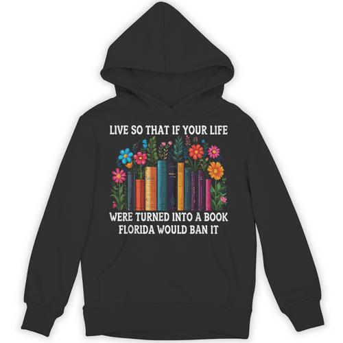 Live So That If Your Life Was A Book Florida Would Ban It Unisex Hoodie - Bookorys DE