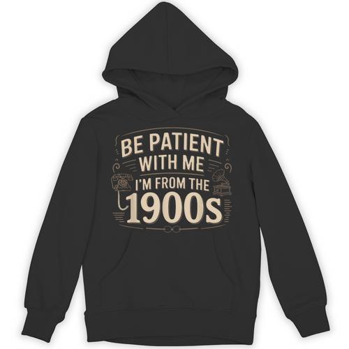 Be Patient With Me I'm From The 1900s Retro Quote Unisex Hoodie - Figerry
