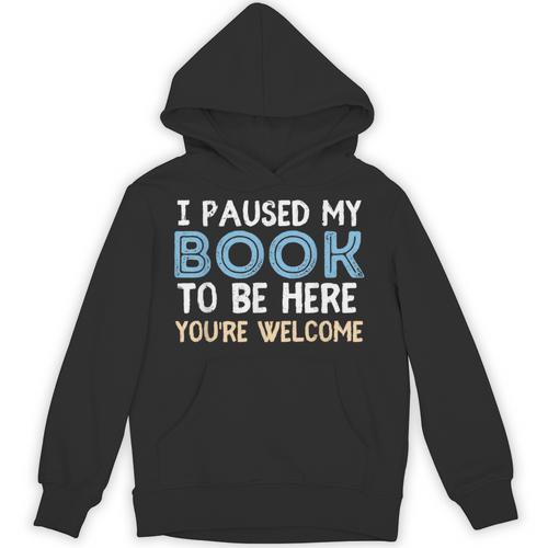 I Paused My Book To Be Here You'Re Welcome Reading Lover Unisex Hoodie - Bookorys CA