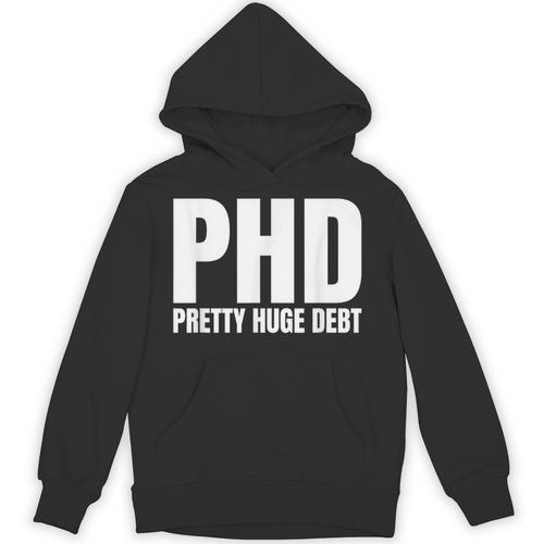 PHD Pretty Huge Debt Doctoral Degree PHD Graduation Unisex Hoodie - Best Gift Smart