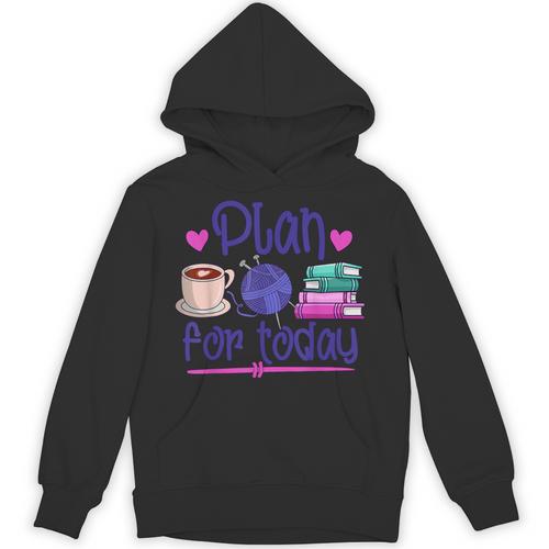 Plan For Today Coffee Yarn Books Sewing Knitter Knitting Unisex Hoodie - Bookorys