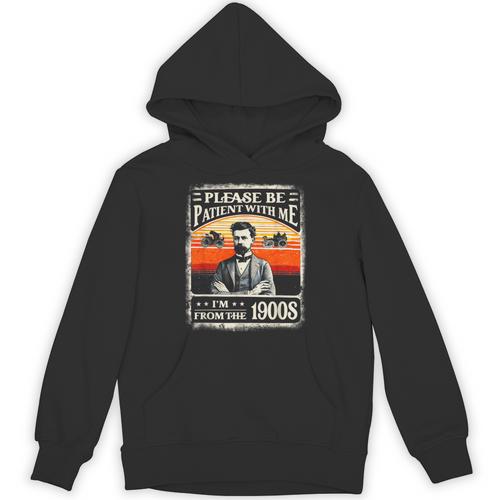 Please Be-Patient With Me I'm From The 1900s Humor Saying Unisex Hoodie - Figerry