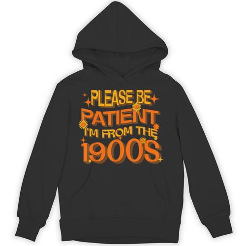 Please Be Patient I'm From The 1900s Ironic Millennial Quote Unisex Hoodie - Figerry