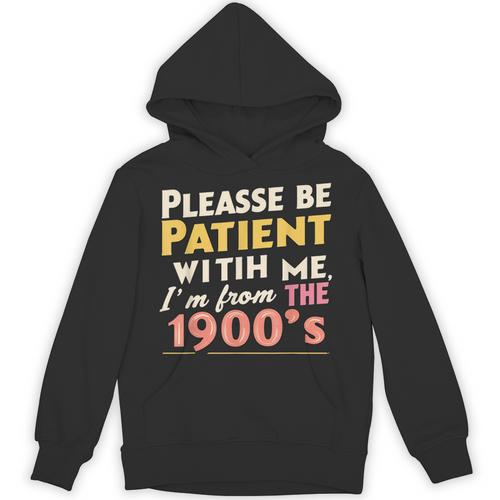 Please Be Patient With Me I'm From The 1900s Meme Unisex Hoodie - Figerry