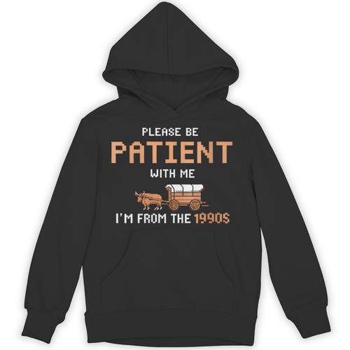 Please Be Patient With Me I'm From The 1900s Trail Wagon Unisex Hoodie - Figerry