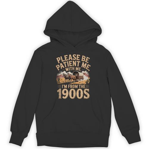 Please Be Patient I'm From The 1900s Vintage Western Humor Unisex Hoodie - Figerry