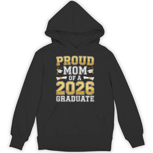 Proud Mom Of A 2026 Graduate Shirt Class Of 2026 Graduation Unisex Hoodie - Best Gift Smart