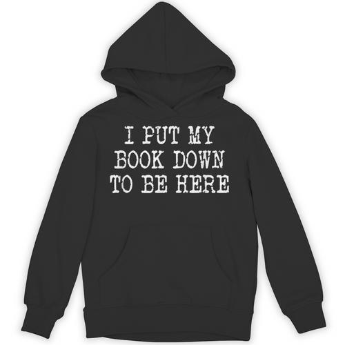 I Put My Book Down To Be Here Unisex Hoodie - Bookorys AU