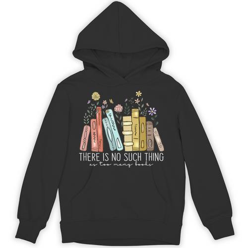 There Is No Such Thing As Too Many Books Lover Unisex Hoodie - Bookorys