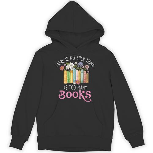 There Is No Such Thing As Too Many Books Reading Bookworm Unisex Hoodie - Bookorys AU