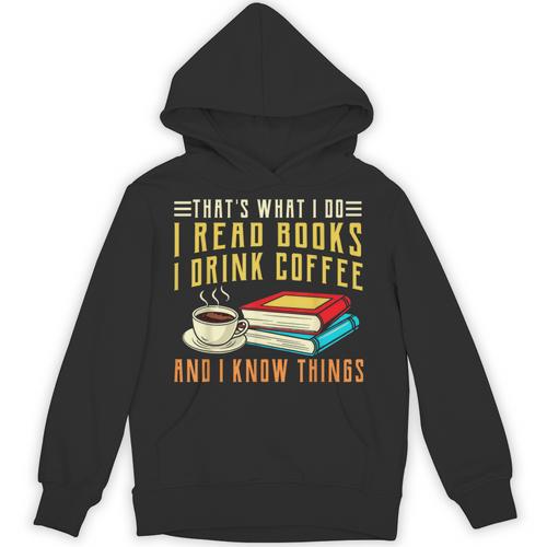 That What i Do i Read Books And i Know Things Coffee Reading Unisex Hoodie - Bookorys