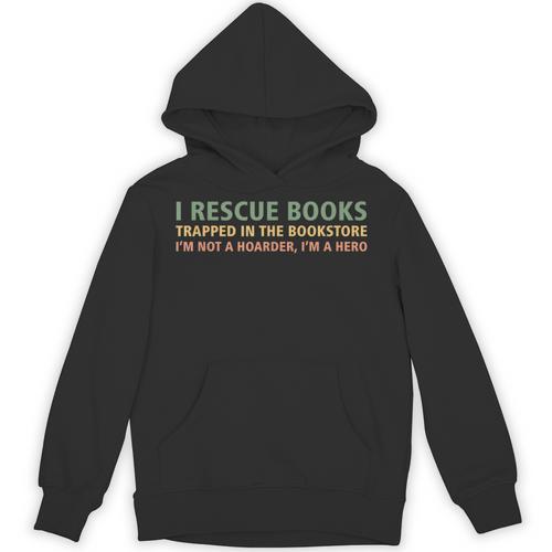 I Rescue Books Trapped In The Bookstore Book Lover Unisex Hoodie - Bookorys