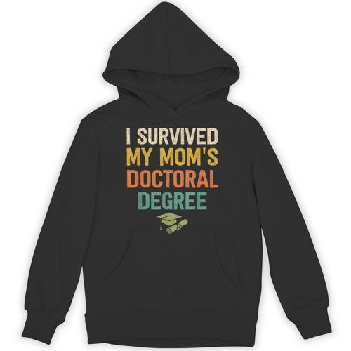 i Survived My Moms Doctoral Degree Doctorate Graduation Unisex Hoodie - Best Gift Smart