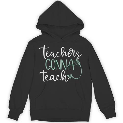 Teachers Gonna Teach Graduation Teaching T Shirt For Men Women Kids Unisex Hoodie - Best Gift Smart