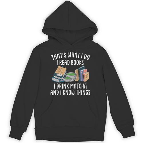 That's What I Do I Read Books I Drink Matcha I Know Things Unisex Hoodie - Bookorys