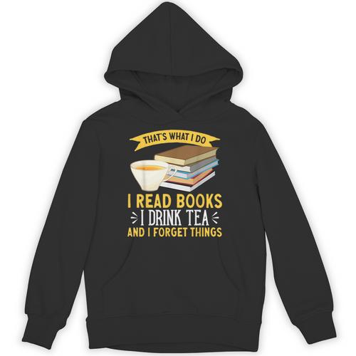 That’s What I Do Read Books I Drink Tea And I Forget Things Unisex Hoodie - Bookorys