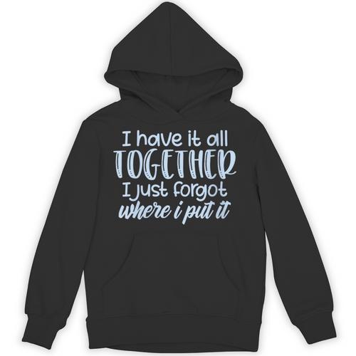 I Have It All Together Memory Loss Sarcastic Humor Unisex Hoodie - Easessy