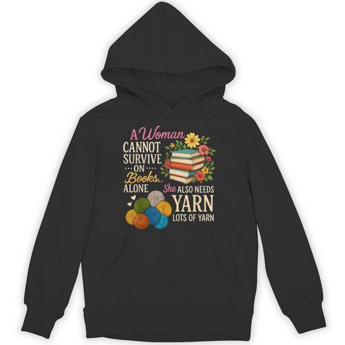 A Woman Cannot Survive On Books Alone She Also Needs Yarn Unisex Hoodie - Bookorys