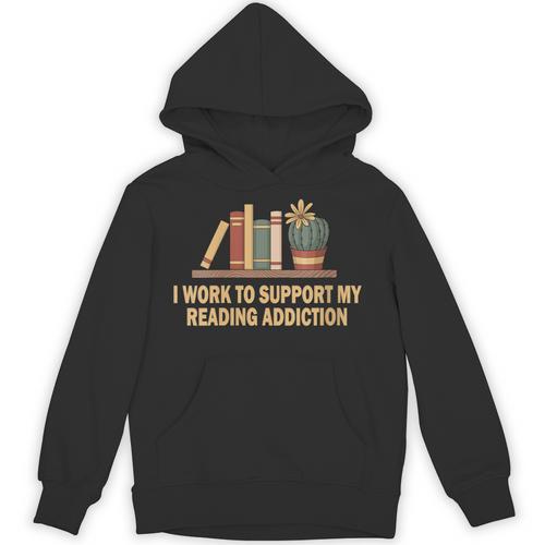 I Work To Support My Reading Addiction Books Lover Unisex Hoodie - Bookorys