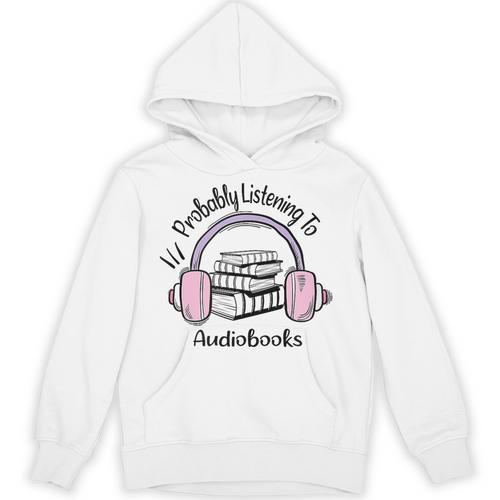 Book Lovers Ideas Probably Listening To Audiobooks Unisex Hoodie - Bookorys