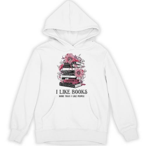 I Like Books More Than I Like People Reader Teacher Bookworm Unisex Hoodie - Bookorys