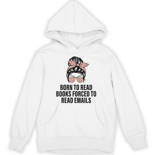 Born To Read Books Forced To Read Emails Messy Bun Reading Unisex Hoodie - Bookorys