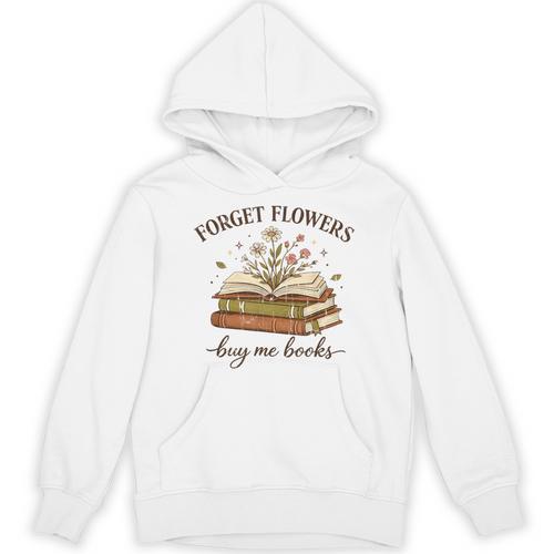 Forget Flowers Buy Me Books Book Lover Unisex Hoodie - Bookorys