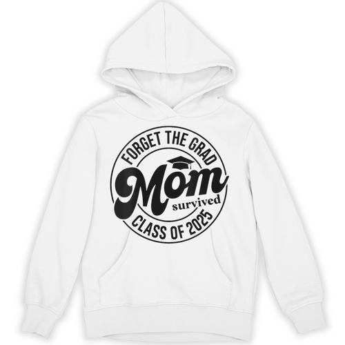 Forget The Grad Mom Survived Class Of 2025 Graduation 2025 Unisex Hoodie - Best Gift Smart