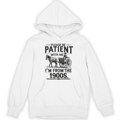 Funny Fathers Day Funny Please Be Patient I'm From The 1900s Unisex Hoodie - Figerry