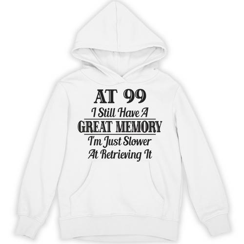 I Have A Great Memory But Slow Retrieval 99th Birthday Unisex Hoodie - Easessy