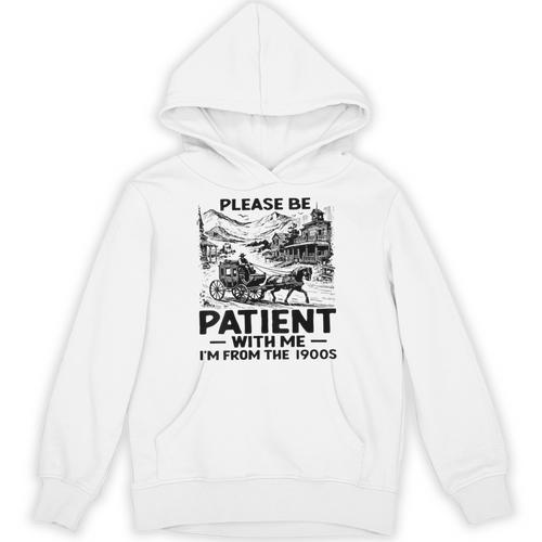 I'm From The 1900s Please Be Patient With Me Unisex Hoodie - Figerry