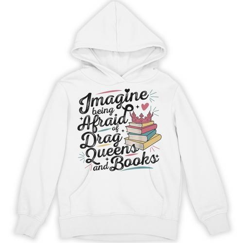 Imagine Being Afraid Of Drag Queens & Books Equality Unisex Hoodie - Bookorys