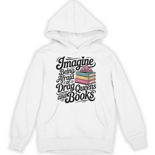 Imagine Being Afraid Of Drag Queens And Books Unisex Hoodie - Bookorys