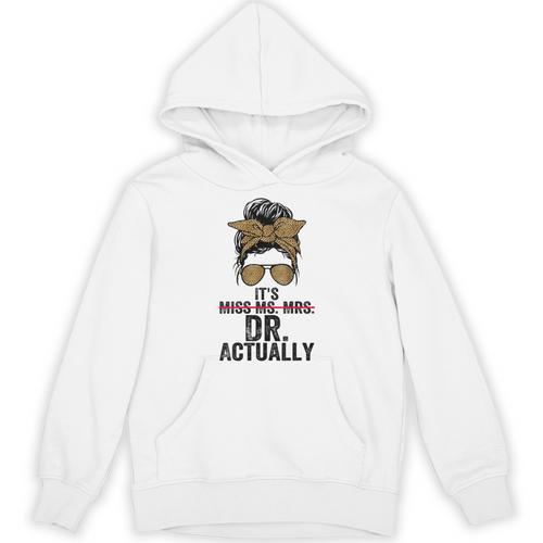 It's Miss Ms Mrs Dr Actually Doctor Graduation Appreciation Unisex Hoodie - Best Gift Smart
