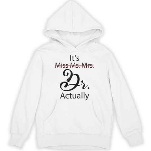 It's Miss Ms Mrs Dr Actually Doctor Graduation Unisex Hoodie - Best Gift Smart