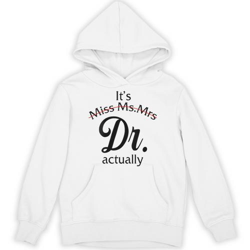 It's Miss Ms Mrs Dr Actually Doctor Graduation Women Unisex Hoodie - Best Gift Smart