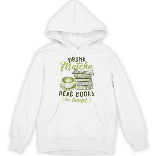 Matcha Green Tea Latte Drink Matcha Read Books Be Happy Unisex Hoodie - Bookorys