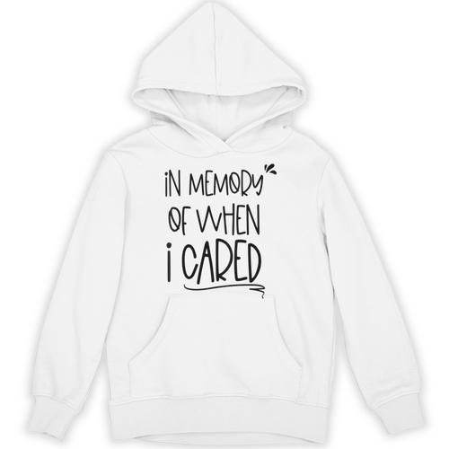 In Memory Of When I Cared Apathetic Sarcastic FED-UP Unisex Hoodie - Easessy