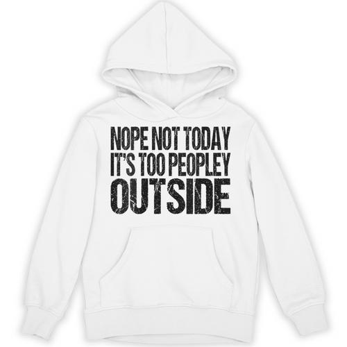 Nope Not Today Its Too Peopley Outside Introvert Lazy Unisex Hoodie - Raresse