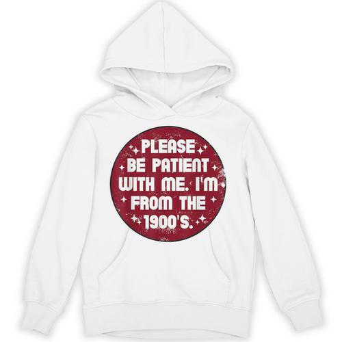 Patient I'm From The 1900s Fathers Day Please Be Unisex Hoodie - Figerry