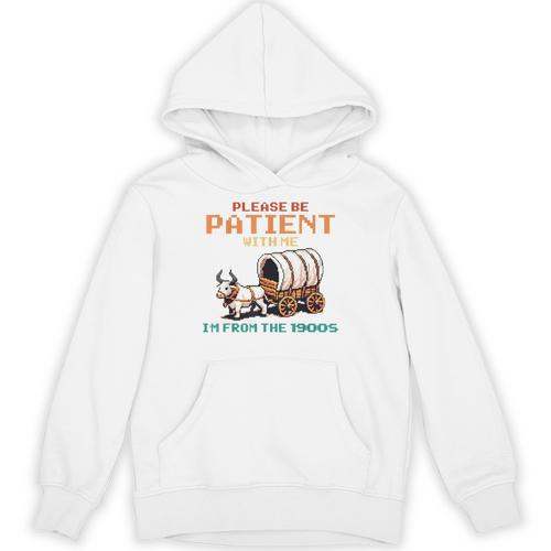 Please Be Patient With Me Cause I'm From The 1900s Unisex Hoodie - Figerry
