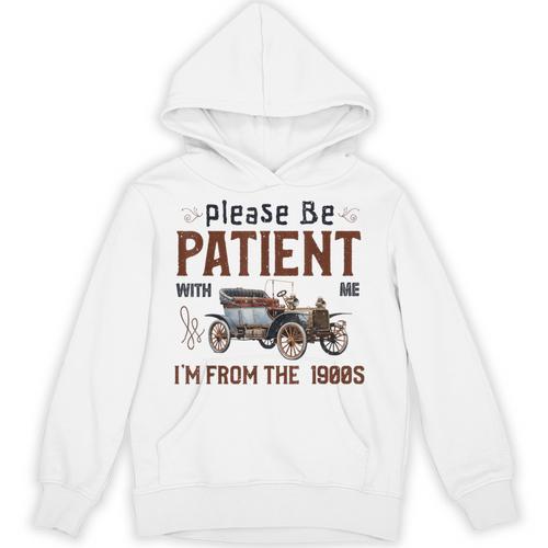 Please Be Patient I'm From The 1900s Antique Car Enthusiast Unisex Hoodie - Figerry