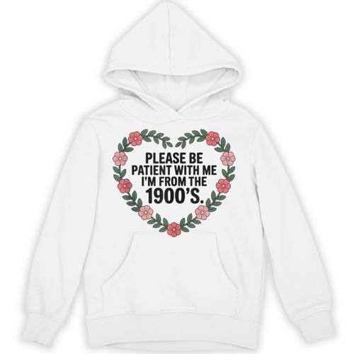 Please Be Patient With My I'm From The 1900s Birthday Unisex Hoodie - Figerry
